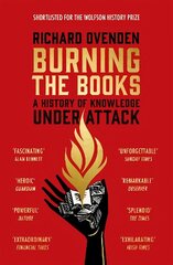 Burning the Books: RADIO 4 BOOK OF THE WEEK: A History of Knowledge Under Attack hinta ja tiedot | Historiakirjat | hobbyhall.fi