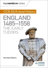 My Revision Notes: OCR AS/A-level History: England 1485-1558: The Early Tudors hinta ja tiedot | Historiakirjat | hobbyhall.fi