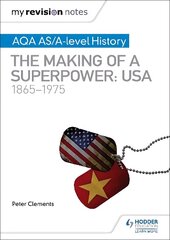 My Revision Notes: AQA AS/A-level History: The making of a Superpower: USA 1865-1975 hinta ja tiedot | Historiakirjat | hobbyhall.fi