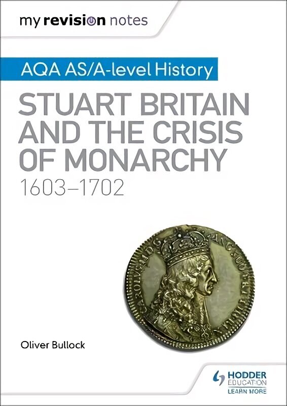 My Revision Notes: AQA AS/A-level History: Stuart Britain and the Crisis of Monarchy, 1603-1702 hinta ja tiedot | Historiakirjat | hobbyhall.fi