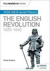 My Revision Notes: AQA AS/A-level History: The English Revolution, 1625-1660 hinta ja tiedot | Historiakirjat | hobbyhall.fi