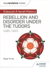 My Revision Notes: Edexcel A-level History: Rebellion and disorder under the Tudors, 1485-1603 hinta ja tiedot | Historiakirjat | hobbyhall.fi