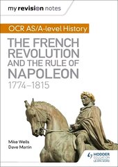 My Revision Notes: OCR AS/A-level History: The French Revolution and the rule of Napoleon 1774-1815 hinta ja tiedot | Historiakirjat | hobbyhall.fi