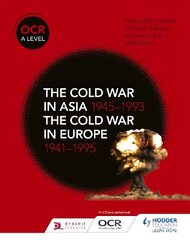 OCR A Level History: The Cold War in Asia 19451993 and the Cold War in Europe 19411995 hinta ja tiedot | Historiakirjat | hobbyhall.fi