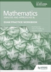 Exam Practice Workbook for Mathematics for the IB Diploma: Analysis and approaches SL hinta ja tiedot | Nuortenkirjat | hobbyhall.fi