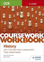 OCR A-level History Coursework Workbook: Unit Y100 Non exam assessment: Topic based essay hinta ja tiedot | Historiakirjat | hobbyhall.fi