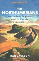 Northumbrians: North-East England and Its People: A New History hinta ja tiedot | Historiakirjat | hobbyhall.fi