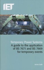 Temporary Power Systems: A guide to the application of BS 7671 and BS 7909 for temporary events hinta ja tiedot | Yhteiskunnalliset kirjat | hobbyhall.fi