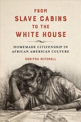 From Slave Cabins to the White House: Homemade Citizenship in African American Culture hinta ja tiedot | Historiakirjat | hobbyhall.fi