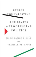 Except for Palestine: The Limits of Progressive Politics hinta ja tiedot | Historiakirjat | hobbyhall.fi