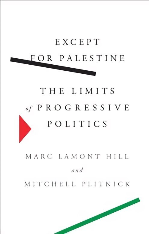 Except for Palestine: The Limits of Progressive Politics hinta ja tiedot | Historiakirjat | hobbyhall.fi