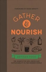 Gather & Nourish: Artisan Foods The Search for Sustainability and Well-being in a Modern World hinta ja tiedot | Keittokirjat | hobbyhall.fi