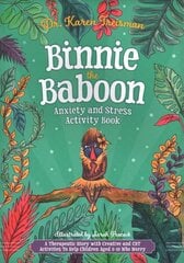 Binnie the Baboon Anxiety and Stress Activity Book: A Therapeutic Story with Creative and CBT Activities To Help Children Aged 5-10 Who Worry hinta ja tiedot | Yhteiskunnalliset kirjat | hobbyhall.fi