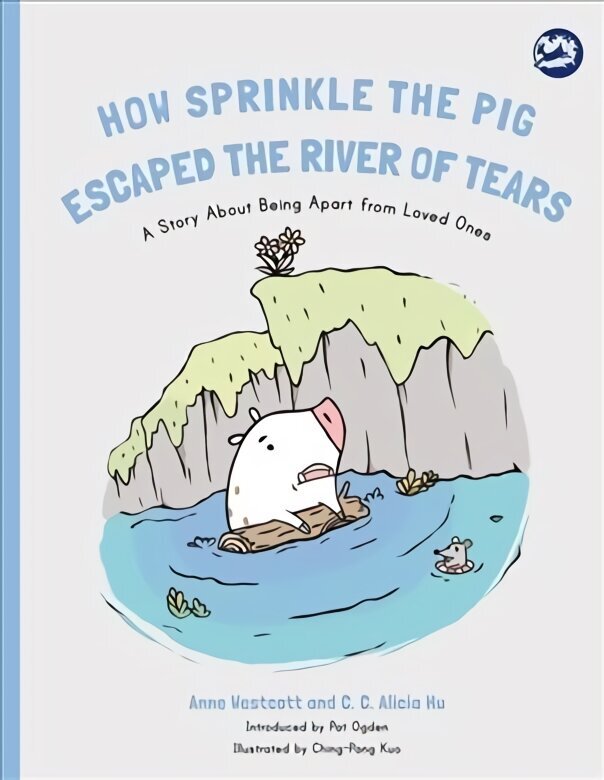 How Sprinkle the Pig Escaped the River of Tears: A Story About Being Apart From Loved Ones hinta ja tiedot | Yhteiskunnalliset kirjat | hobbyhall.fi