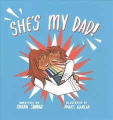 She's My Dad!: A Story for Children Who Have a Transgender Parent or Relative hinta ja tiedot | Yhteiskunnalliset kirjat | hobbyhall.fi