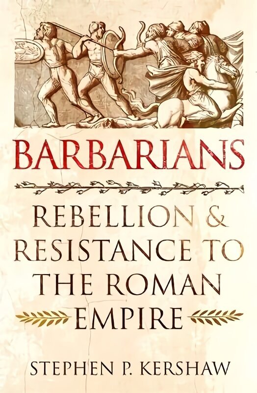 Barbarians: Rebellion and Resistance to the Roman Empire hinta ja tiedot | Historiakirjat | hobbyhall.fi