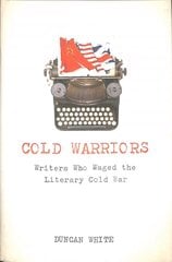 Cold Warriors: Writers Who Waged the Literary Cold War hinta ja tiedot | Historiakirjat | hobbyhall.fi