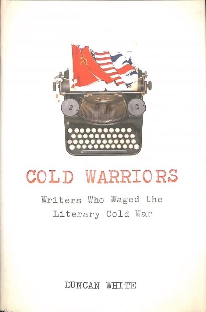 Cold Warriors: Writers Who Waged the Literary Cold War hinta ja tiedot | Historiakirjat | hobbyhall.fi