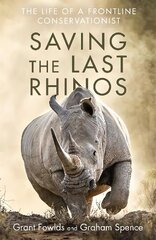 Saving the Last Rhinos: The Life of a Frontline Conservationist hinta ja tiedot | Yhteiskunnalliset kirjat | hobbyhall.fi