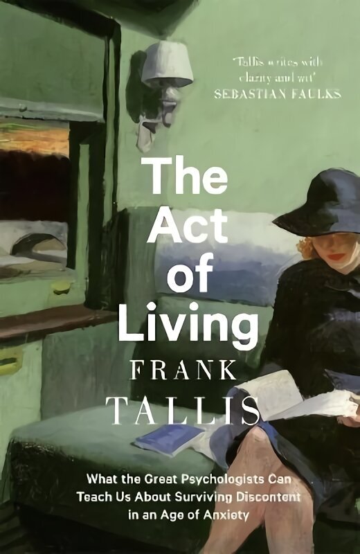 Act of Living: What the Great Psychologists Can Teach Us About Surviving Discontent in an Age of Anxiety hinta ja tiedot | Yhteiskunnalliset kirjat | hobbyhall.fi