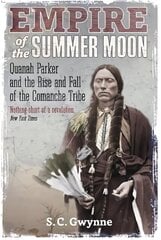 Empire of the Summer Moon: Quanah Parker and the Rise and Fall of the Comanches, the Most Powerful Indian Tribe in American History hinta ja tiedot | Historiakirjat | hobbyhall.fi