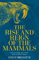 Rise and Reign of the Mammals: A New History, from the Shadow of the Dinosaurs to Us hinta ja tiedot | Yhteiskunnalliset kirjat | hobbyhall.fi