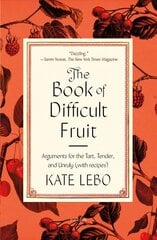 Book of Difficult Fruit: Arguments for the Tart, Tender, and Unruly (with Recipes) hinta ja tiedot | Keittokirjat | hobbyhall.fi