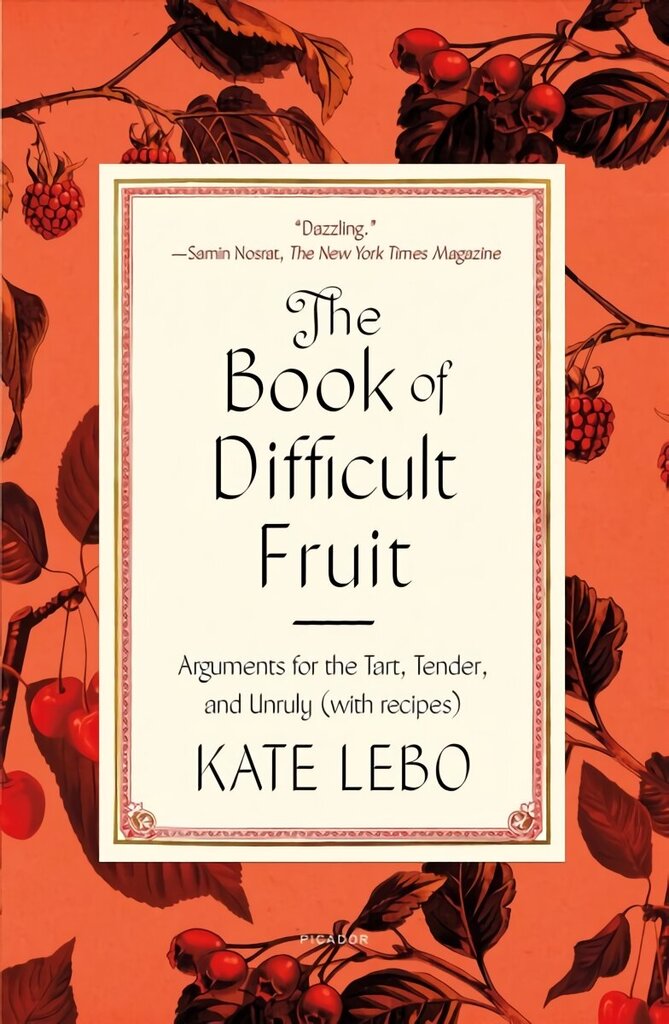 Book of Difficult Fruit: Arguments for the Tart, Tender, and Unruly (with Recipes) hinta ja tiedot | Keittokirjat | hobbyhall.fi