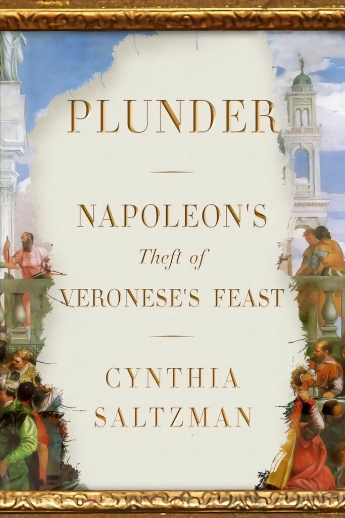 Plunder: Napoleon's Theft of Veronese's Feast hinta ja tiedot | Historiakirjat | hobbyhall.fi