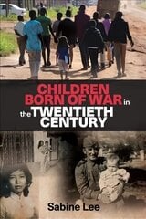 Children Born of War in the Twentieth Century hinta ja tiedot | Historiakirjat | hobbyhall.fi