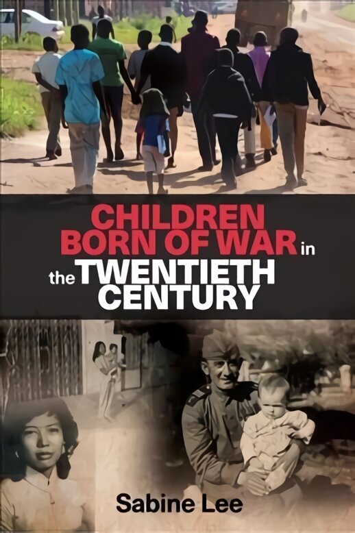 Children Born of War in the Twentieth Century hinta ja tiedot | Historiakirjat | hobbyhall.fi