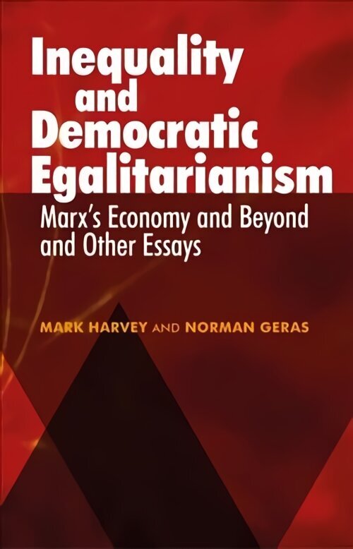 Inequality and Democratic Egalitarianism: 'Marx's Economy and Beyond' and Other Essays hinta ja tiedot | Yhteiskunnalliset kirjat | hobbyhall.fi