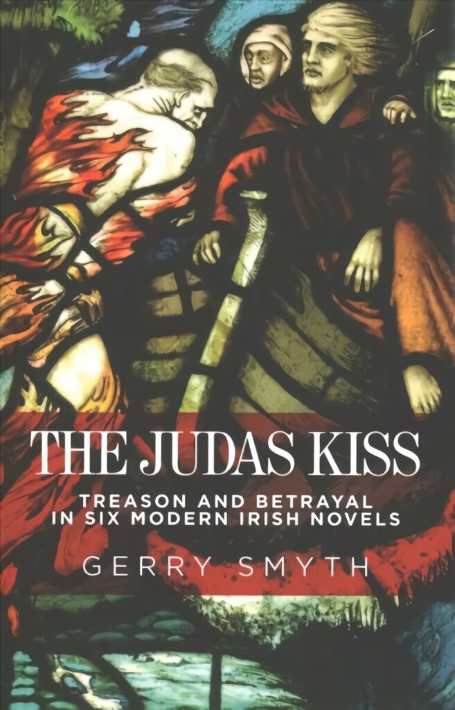 Judas Kiss: Treason and Betrayal in Six Modern Irish Novels hinta ja tiedot | Historiakirjat | hobbyhall.fi