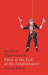 Reckless Opportunists: Elites at the End of the Establishment hinta ja tiedot | Yhteiskunnalliset kirjat | hobbyhall.fi