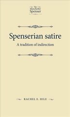 Spenserian Satire: A Tradition of Indirection hinta ja tiedot | Historiakirjat | hobbyhall.fi