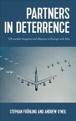 Partners in Deterrence: Us Nuclear Weapons and Alliances in Europe and Asia hinta ja tiedot | Historiakirjat | hobbyhall.fi