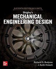 Shigley's Mechanical Engineering Design, 11th Edition, Si Units 11th edition hinta ja tiedot | Yhteiskunnalliset kirjat | hobbyhall.fi