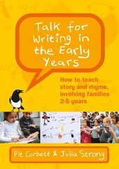 Talk for Writing in the Early Years: How to Teach Story and Rhyme, Involving Families 2-5 (Revised Edition) hinta ja tiedot | Yhteiskunnalliset kirjat | hobbyhall.fi