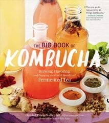 Big Book of Kombucha: Brewing, Flavoring, and Enjoying the Health Benefits of Fermented Tea hinta ja tiedot | Keittokirjat | hobbyhall.fi