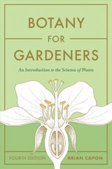 Botany for Gardeners, Fourth Edition: An Introduction to the Science of Plants hinta ja tiedot | Puutarhakirjat | hobbyhall.fi