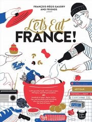 Let's Eat France!: 1,250 specialty foods, 375 iconic recipes, 350 topics, 260 personalities, plus hundreds of maps, charts, tricks, tips, and anecdotes and everything else you want to know about the food of France hinta ja tiedot | Keittokirjat | hobbyhall.fi