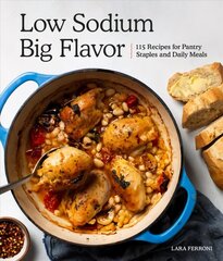 Low Sodium, Big Flavor: 115 Recipes for Pantry Staples and Daily Meals hinta ja tiedot | Keittokirjat | hobbyhall.fi