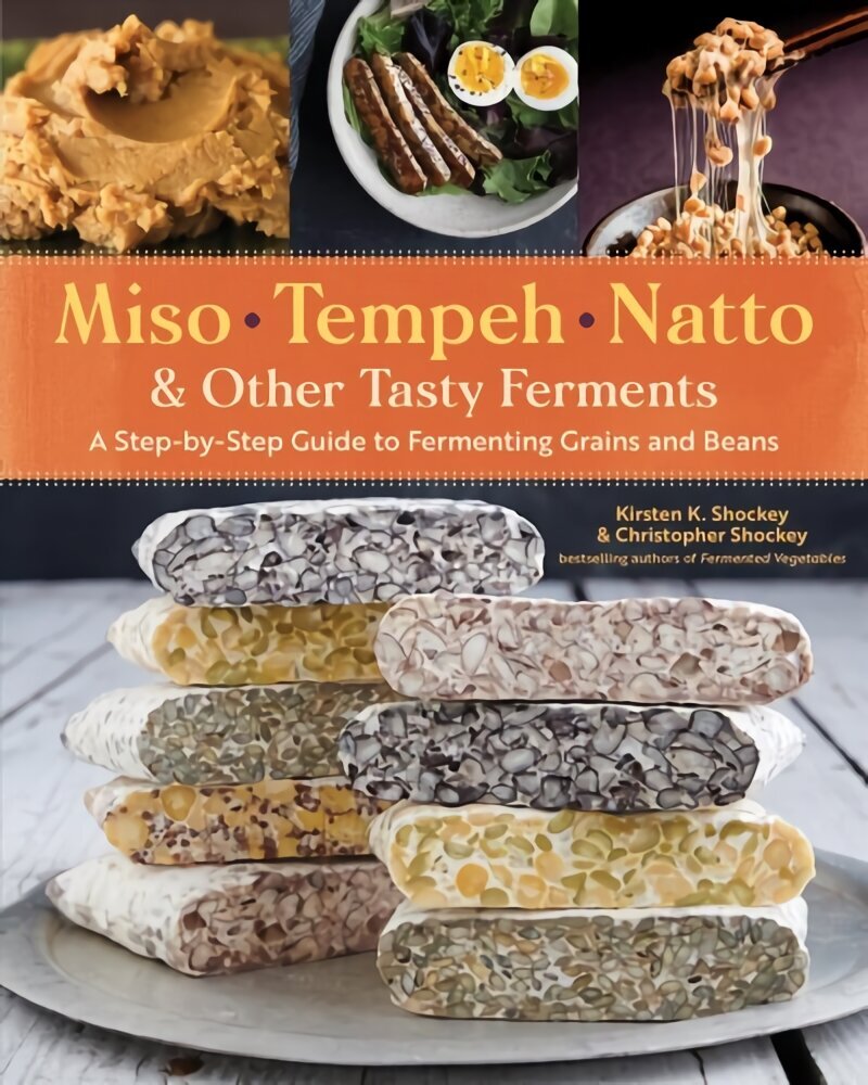 Miso, Tempeh, Natto & Other Tasty Ferments: A Step-by-Step Guide to Fermenting Grains and Beans hinta ja tiedot | Keittokirjat | hobbyhall.fi