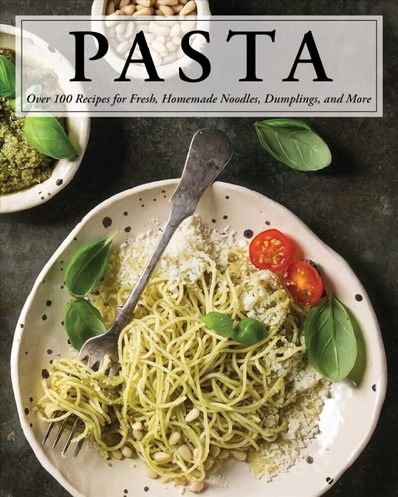 Pasta: Over 100 Recipes for Noodles, Dumplings, and So Much More! hinta ja tiedot | Keittokirjat | hobbyhall.fi