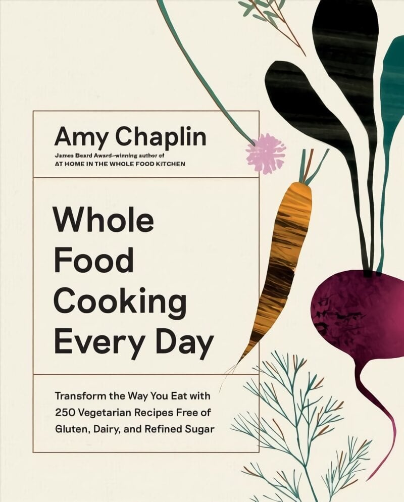 Whole Food Cooking Every Day: Transform the Way You Eat with 250 Vegetarian Recipes Free of Gluten, Dairy, and Refined Sugar hinta ja tiedot | Keittokirjat | hobbyhall.fi