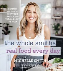 Whole Smiths Real Food Every Day: Healthy Recipes to Keep Your Family Happy Throughout the Week hinta ja tiedot | Keittokirjat | hobbyhall.fi