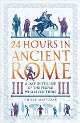 24 Hours in Ancient Rome: A Day in the Life of the People Who Lived There hinta ja tiedot | Historiakirjat | hobbyhall.fi