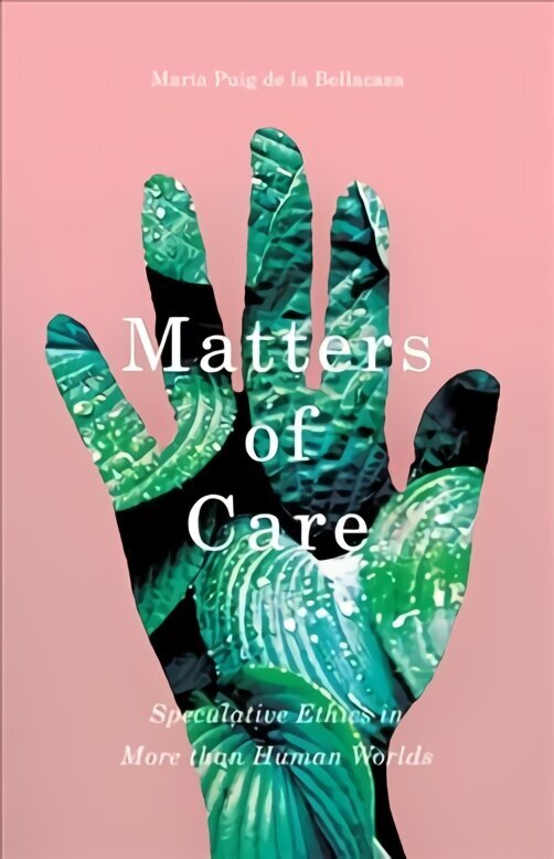 Matters of Care: Speculative Ethics in More than Human Worlds hinta ja tiedot | Historiakirjat | hobbyhall.fi