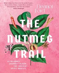 Nutmeg Trail: A culinary journey along the ancient spice routes hinta ja tiedot | Keittokirjat | hobbyhall.fi