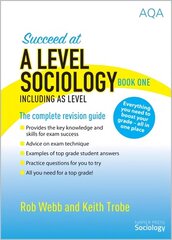 Succeed at A Level Sociology Book One Including AS Level: The Complete Revision Guide 2nd Revised edition hinta ja tiedot | Yhteiskunnalliset kirjat | hobbyhall.fi